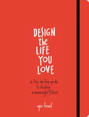 Design the Life You Love : A Step-by-Step Guide to Building a Meaningful Future-9781607748816