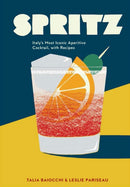 Spritz : Italy's Most Iconic Aperitivo Cocktail, with Recipes-9781607748854