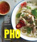 The Pho Cookbook : Easy to Adventurous Recipes for Vietnam's Favorite Soup and Noodles-9781607749585