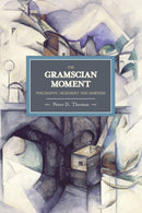 Gramscian Moment, The: Philosophy, Hegemony And Marxism : Historical Materialism, Volume 24-9781608461165