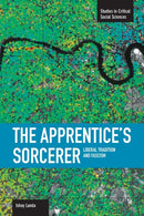 Apprentice's Sorcerer, The: Liberal Tradition And Fascism : Studies in Critical Social Sciences, Volume 18-9781608462025