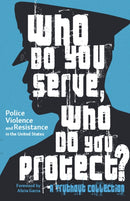 Who Do You Serve, Who Do You Protect? : Police Violence and Resistance in the United States-9781608466122