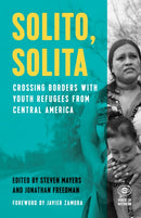 Solito, Solita : Crossing Borders with Youth Refugees from Central America-9781608466184