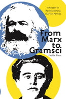 From Marx To Gramsci : A Reader in Revolutionary Marxist Politics-9781608466238