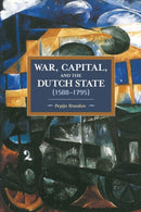 War, Capital, And The Dutch State (1588-1795) : Historical Materialism Volume 101-9781608466917