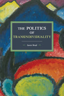 The Politics Of Transindividuality : Historical Materialism Volume 106-9781608466962