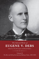 The Selected Works of Eugene V. Debs Volume II : The Rise and Fall of the American Railway Union, 18921896-9781608467655