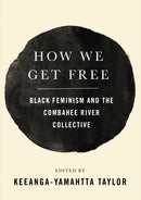 How We Get Free : Black Feminism and the Combahee River Collective-9781608468553
