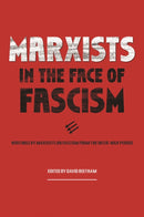 Marxists In The Face Of Fascism : Writings by Marxists on Fascism From the Inter-war Period-9781608469765