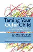 Taming Your Outer Child : Overcoming Self-Sabotage - the Aftermath of Abandonment-9781608683147