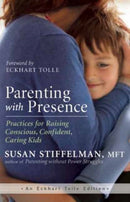 Parenting with Presence : Practices for Raising Conscious, Confident, Caring Kids-9781608683260