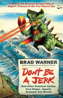 Don't be a Jerk and Other Practical Advice from Dogen, Japan's Greatest Zen Master : A Radical but Reverent Paraphrasing of Dogen's Treasury of the True Dharma Eye-9781608683888