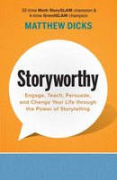 Storyworthy : Engage, Teach, Persuade, and Change Your Life through the Power of Storytelling-9781608685486