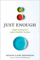 Just Enough : Vegan Cooking and Stories from Japan's Buddhist Temples-9781608685820