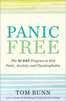 Panic Free : The Ten-Day Program to End Panic, Anxiety, and Claustrophobia-9781608686056