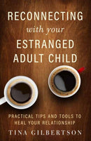 Reconnecting with Your Estranged Adult Child : Practical Tips and Tools to Heal Your Relationship-9781608686582