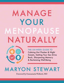 Manage Your Menopause Naturally : The Six-Week Guide to Calming Hot Flashes and Night Sweats, Getting Your Sex Drive Back, Sharpening Memory and Reclaiming Well-Being-9781608686827