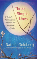 Three Simple Lines : A Writer's Pilgrimage into the Heart and Homeland of Haiku-9781608686971