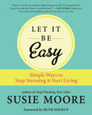 Let It Be Easy : Simple Ways to Stop Stressing and Start Living-9781608687572