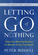 Letting Go of Nothing : Relax Your Mind and Discover the Wonder of Your True Nature-9781608687657