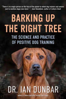 Barking Up the Right Tree : The Science and Practice of Positive Dog Training-9781608687718
