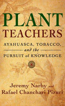 Plant Teachers : Ayahuasca, Tobacco, and the Pursuit of Knowledge-9781608687732