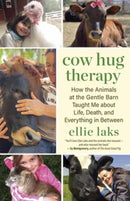 Cow Hug Therapy : How the Animals at the Gentle Barn Taught Me about Life, Death and Everything In Between-9781608688685