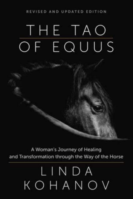 Tao of Equus Revised : A Woman's Journey of Healing and Transformation through the Way of the Horse-9781608688982