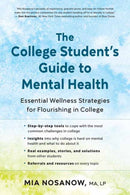 The College Student's Guide to Mental Health : Essential Wellness Strategies for Flourishing in College-9781608689019