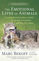 The Emotional Lives of Animals Revised : A Leading Scientist Explores Animal Joy, Sorrow and Empathy - and Why They Matter-9781608689194