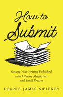 How to Submit : Getting Your Writing Published with Literary Magazines and Small Presses-9781608689361