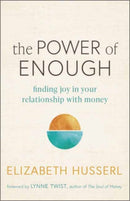 The Power of Enough : Finding Joy in Your Relationship with Money-9781608689422