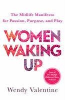 Women Waking Up : The Midlife Manifesto for Passion, Purpose, and Play-9781608689705