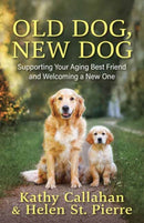 Old Dog, New Dog : A Guide to Supporting Your Aging Best Friend and Welcoming a New One-9781608689965