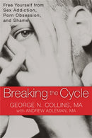 Breaking the Cycle : Free Yourself from Sex Addiction, Porn Obsession and Shame.-9781608820832