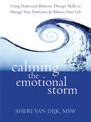 Calming the Emotional Storm : Using Dialectical Behaviour Skills to Manage Your Emotions and Balance Your Life-9781608820870