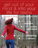 Get Out of Your Mind and Into Your Life for Teens : A Guide to Living an Extraordinary Life-9781608821938
