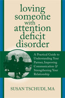 Loving Someone with ADD : A Practical Guide to Understanding Your Partner, Improving Your Communication, and Strengthening Your Relationship-9781608822287
