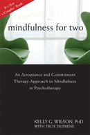 Mindfulness For Two : An Acceptance and Commitment Therapy Approach to Mindfulness in Psychotherapy-9781608822669