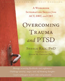 Overcoming Trauma and PTSD : A Workbook Integrating Skills from ACT, DBT, and CBT-9781608822867