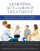 Learning ACT for Group Treatment : An Acceptance and Commitment Therapy Skills Training Manual for Therapists-9781608823994