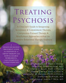 Treating Psychosis : A Clinician's Guide to Integrating Acceptance and Commitment Therapy, Compassion-Focused Therapy, and Mindfulness Approaches within the Cognitive Behavioral Therapy Tradition-9781608824076