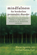 Mindfulness for Borderline Personality Disorder : Relieve Your Suffering Using the Core Skill of Dialectical Behavior Therapy-9781608825653