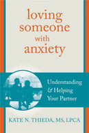 Loving Someone with Anxiety : Understanding and Helping Your Partner-9781608826117