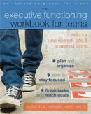 Executive Functioning Workbook for Teens : Help for Unprepared, Late, and Scattered Teens-9781608826568