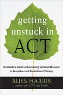 Getting Unstuck in ACT : A Clinician's Guide to Overcoming Common Obstacles in Acceptance and Commitment Therapy-9781608828050