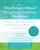 The Mindfulness-Based Emotional Balance Workbook : An Eight-Week Program for Improved Emotion Regulation and Resilience-9781608828395