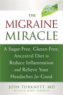 Migraine Miracle : A Sugar-Free, Gluten-Free Diet to Reduce Inflammation and Relieve Your Headaches for Good-9781608828753