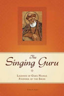 The Singing Guru : Legends and Adventures of Guru Nanak, the First Sikh-9781608875030