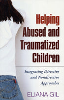 Helping Abused and Traumatized Children : Integrating Directive and Nondirective Approaches-9781609184742